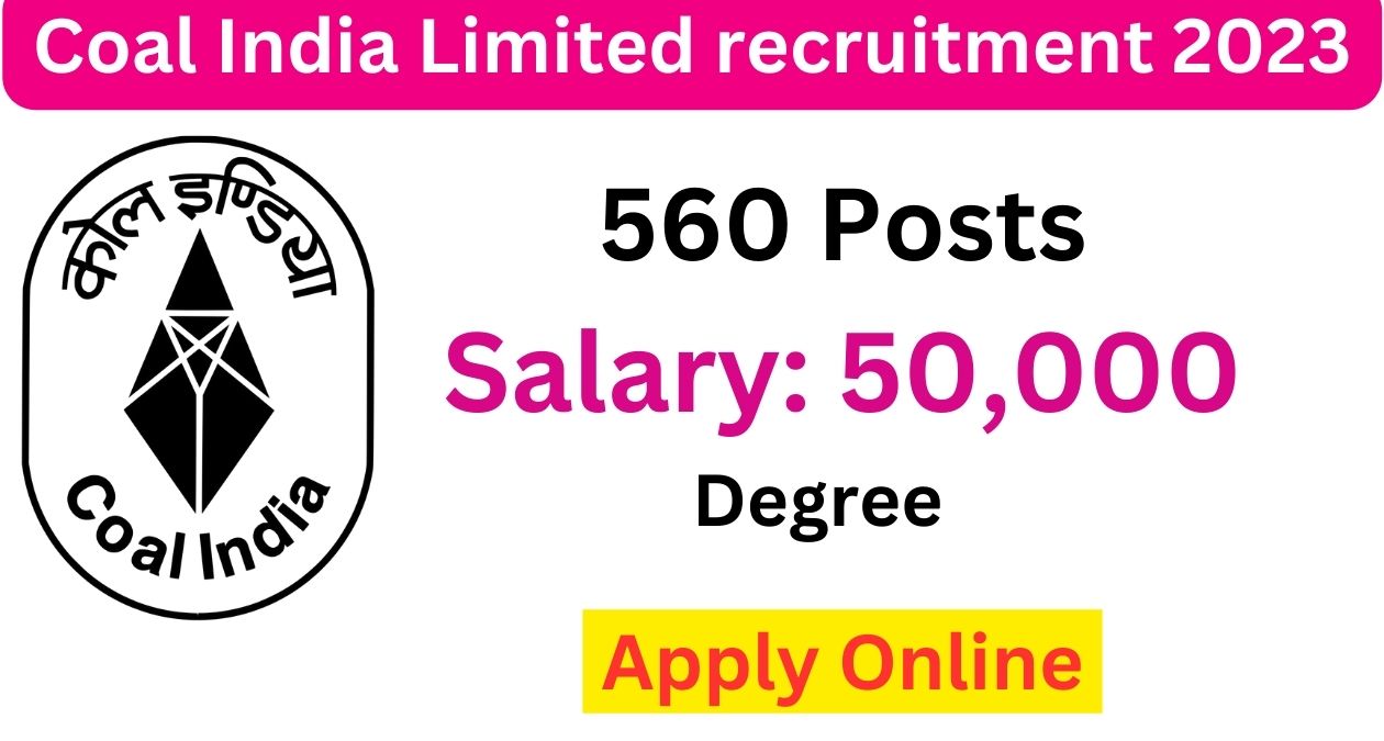 Coal India Limited Recruitment 2023 | 560 Post Notification For ...