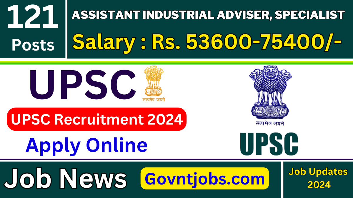 UPSC Recruitment 2024 Apply Online for 121 Assistant Industrial Adviser ...